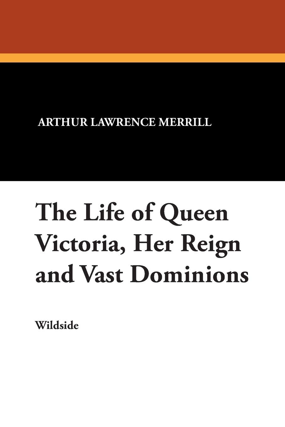 The Life of Queen Victoria, Her Reign and Vast Dominions Books