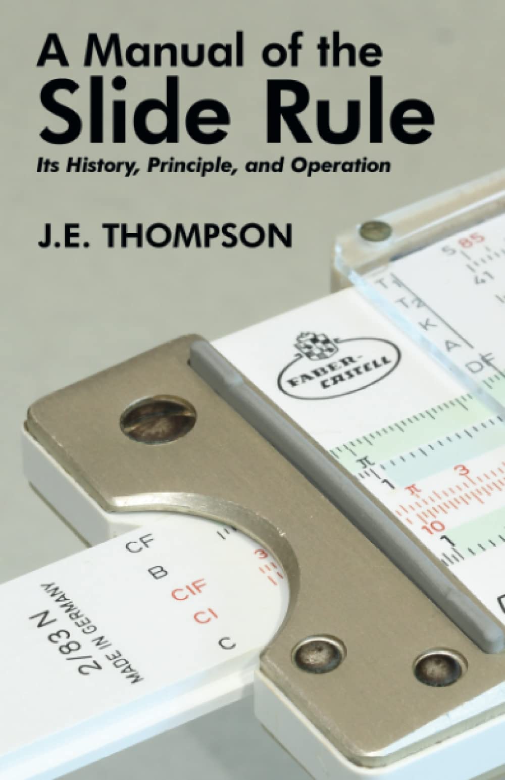 A Manual of the Slide Rule: Its History, Principle, and Operation Mathematics
