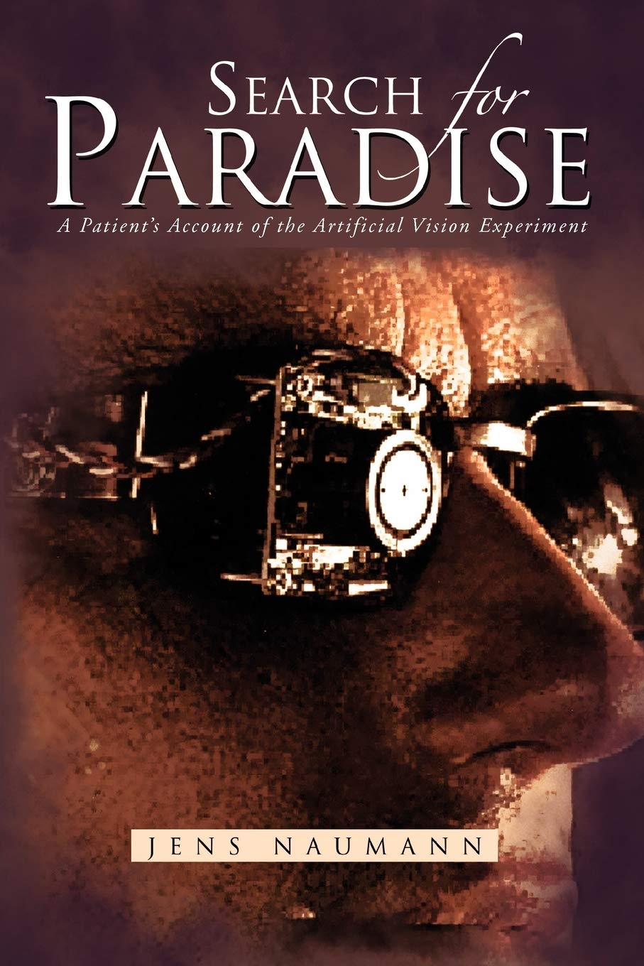 Search for Paradise: A Patient's Account of the Artificial Vision Experiment book