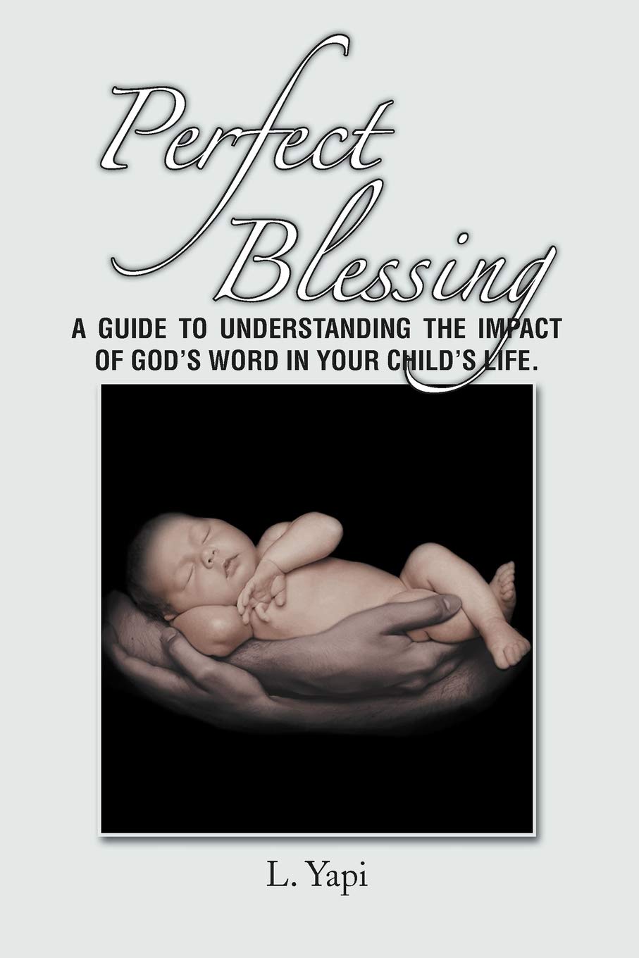 Perfect Blessing: A Guide to Understanding the Impact of God's Word in Your Child's Life. Religion & Esotericism