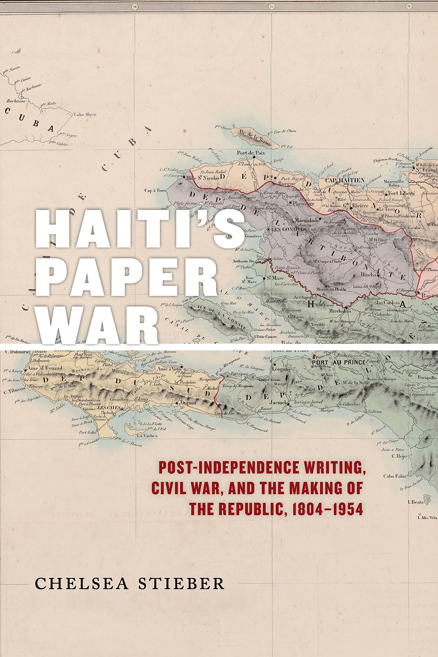 Haiti's Paper War: Post-independence Writing, Civil War, and the Making of the Republic, 1804–1954 book