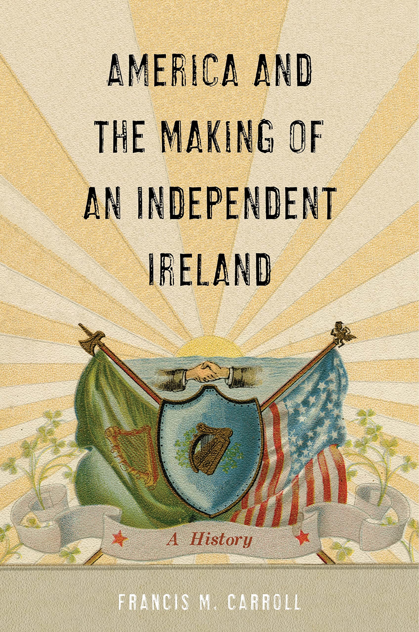 America and the Making of an Independent Ireland: A History (The Glucksman Irish Diaspora) Film, Art & Culture