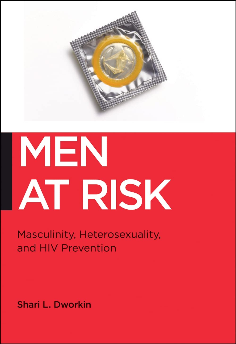 Men at Risk: Masculinity, Heterosexuality and HIV Prevention (Biopolitics) Medicine