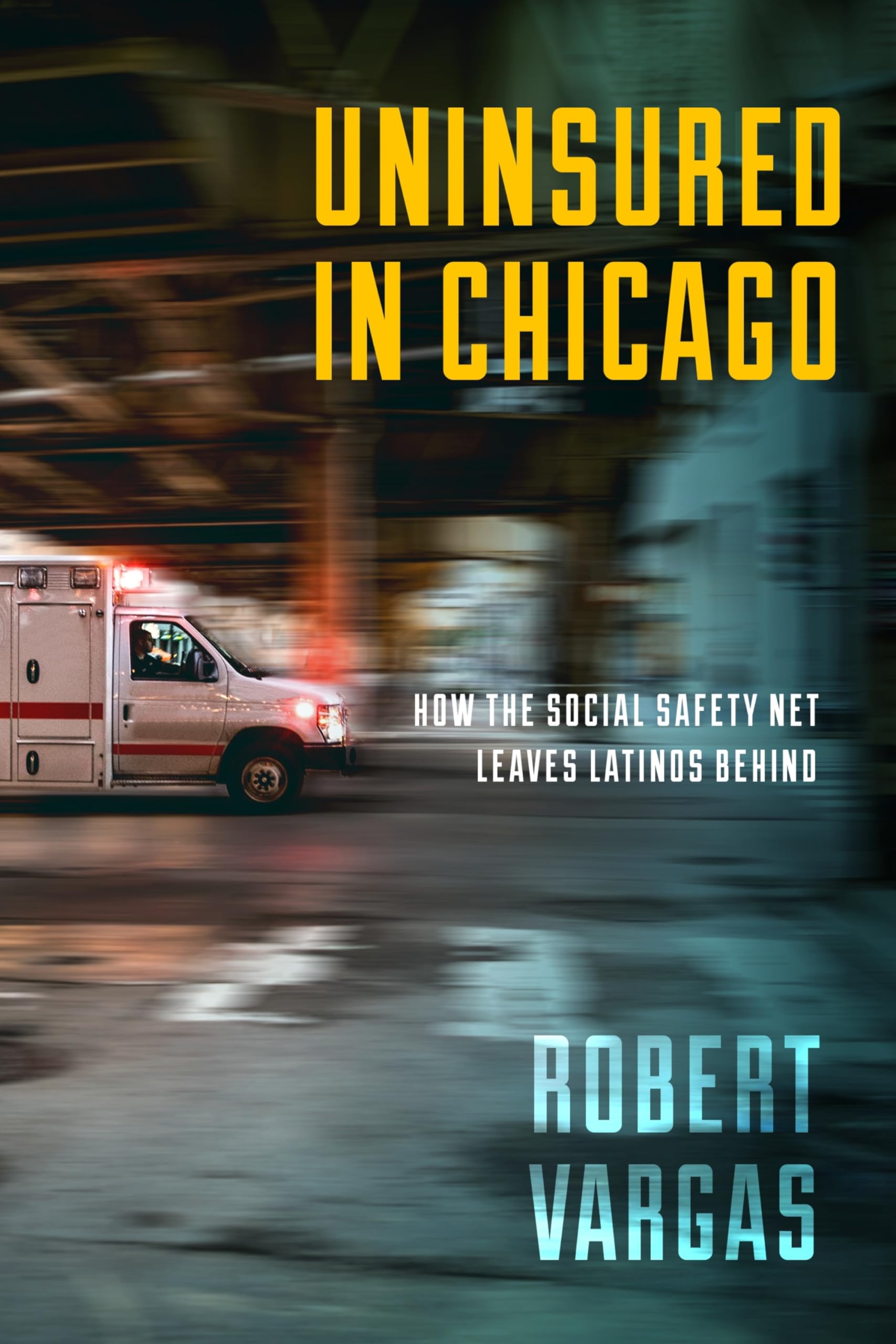 Uninsured in Chicago: How the Social Safety Net Leaves Latinos Behind (Latina/O Sociology, 14) Medicine