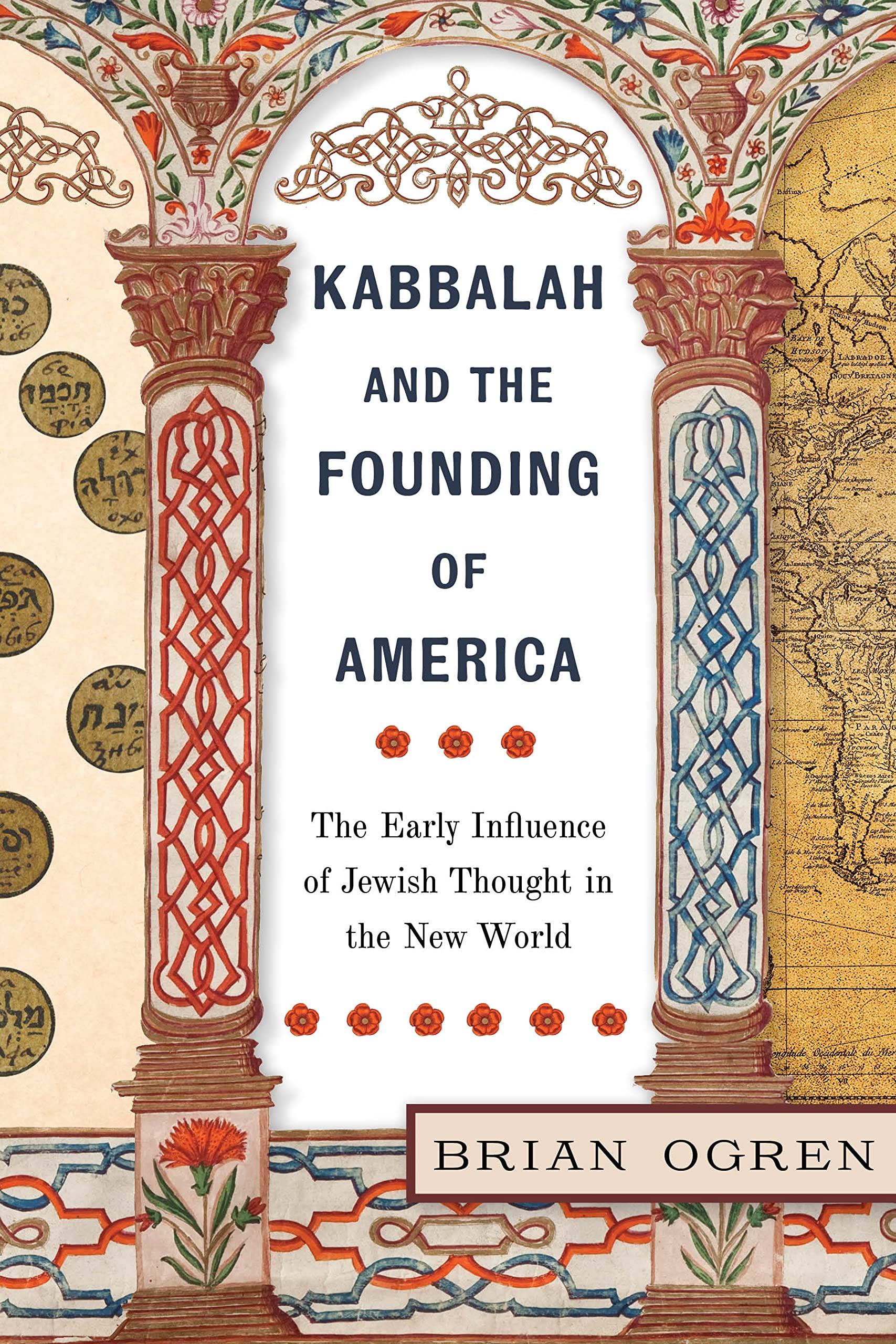 Kabbalah and the Founding of America: The Early Influence of Jewish Thought in the New World Politics & History