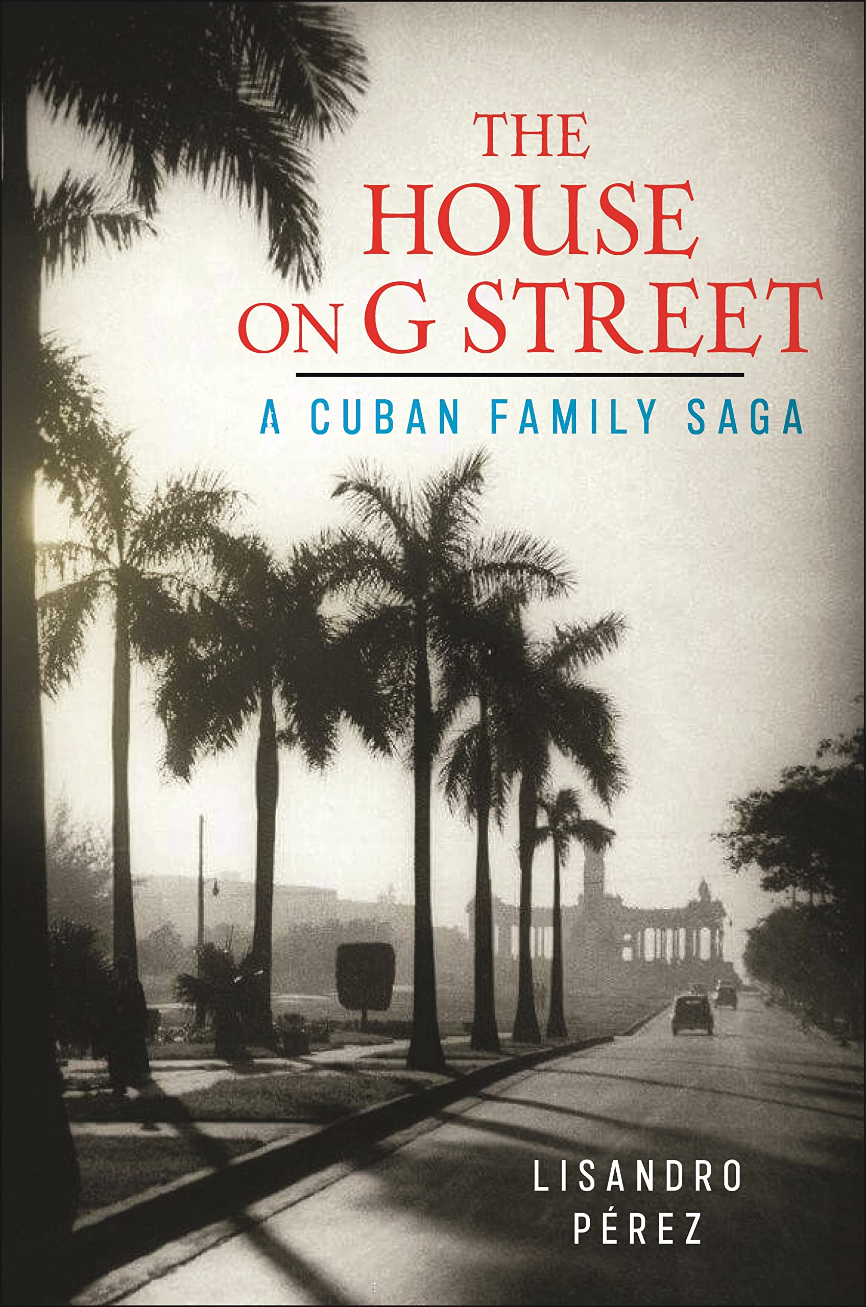 The House on G Street: A Cuban Family Saga Books