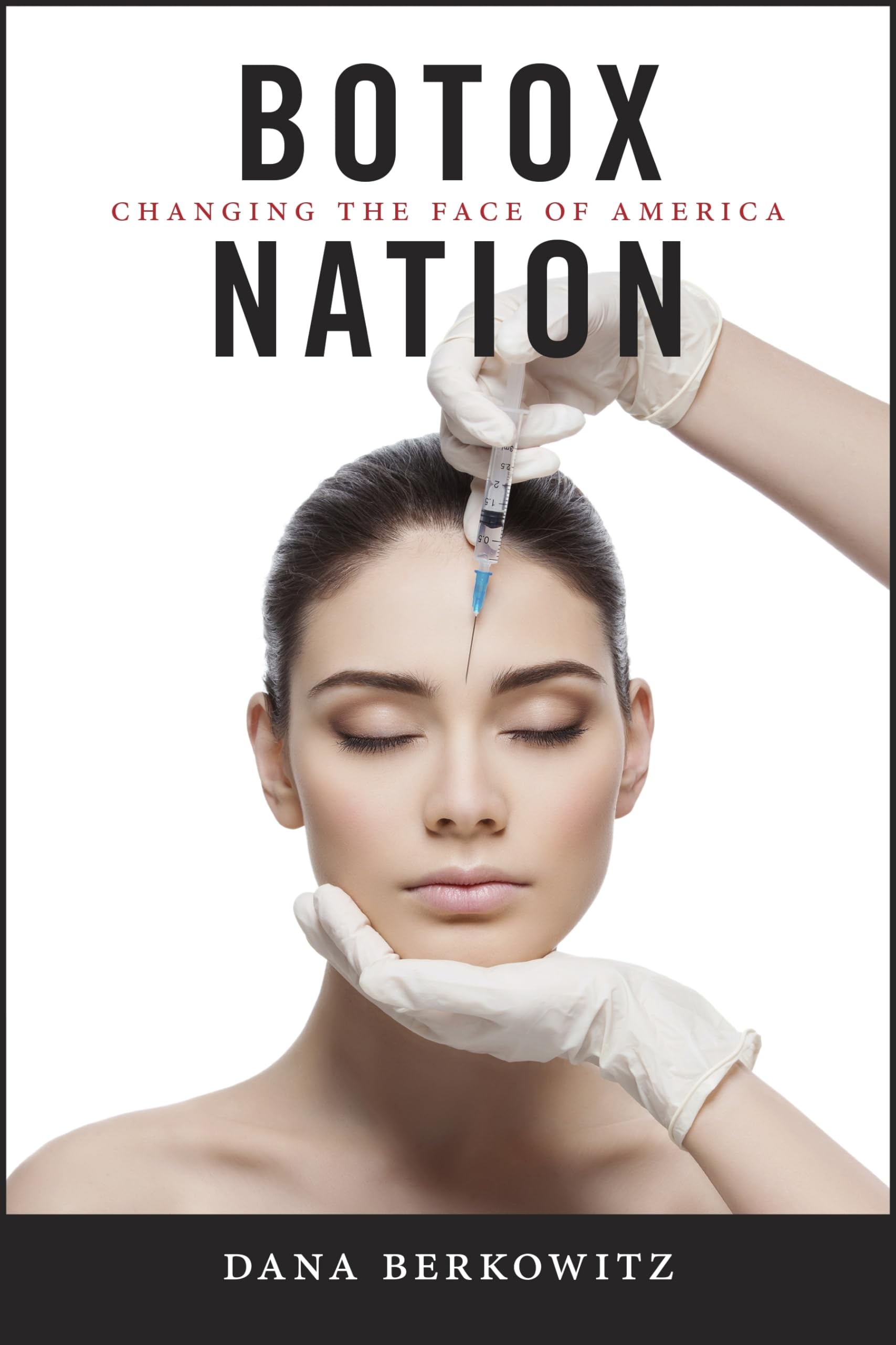 Botox Nation: Changing the Face of America (Intersections: Transdisciplinary Perspectives on Genders and Sexualities) Medicine