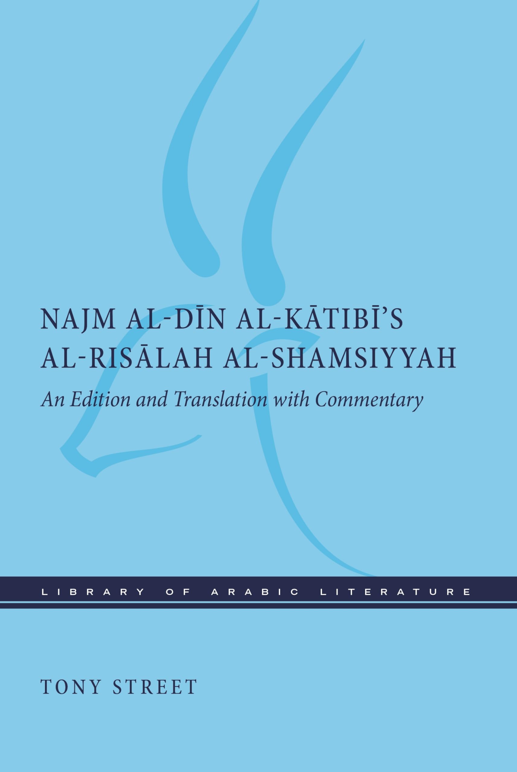 Najm Al-din Al-katibi's Al-risalah Al-shamsiyyah: An Edition and Translation With Commentary (Library of Arabic Literature) Philosophy