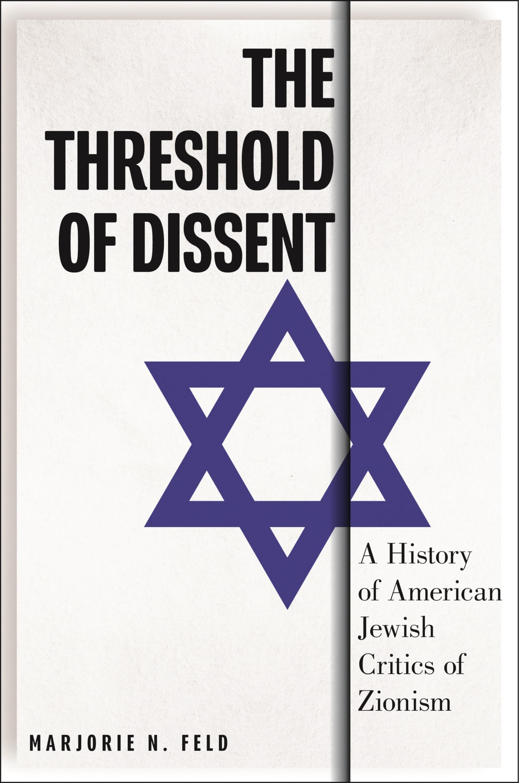 The Threshold of Dissent: A History of American Jewish Critics of Zionism (Goldstein-goren Series in American Jewish History) Religion & Esotericism