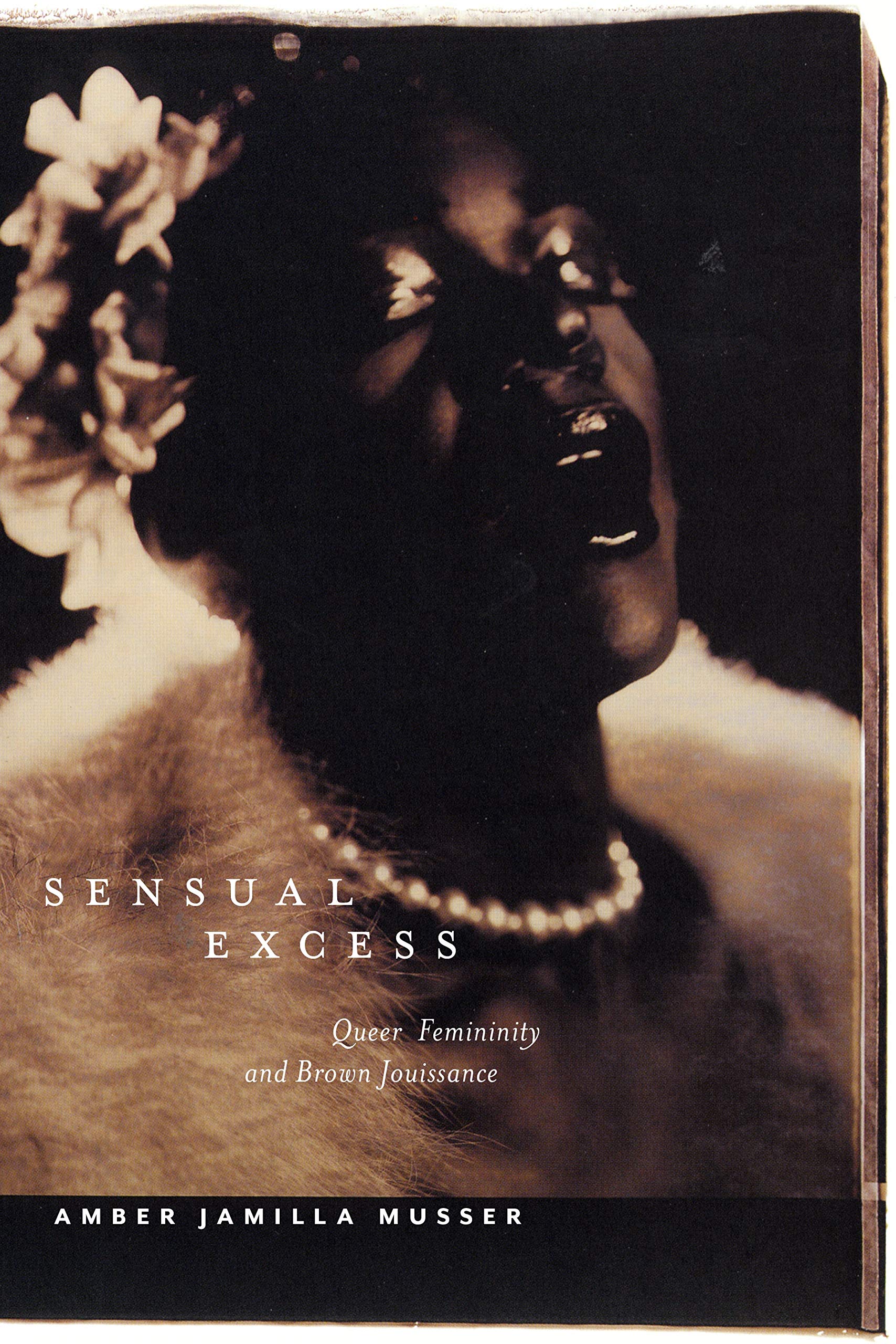 Sensual Excess: Queer Femininity and Brown Jouissance (Sexual Cultures) Books