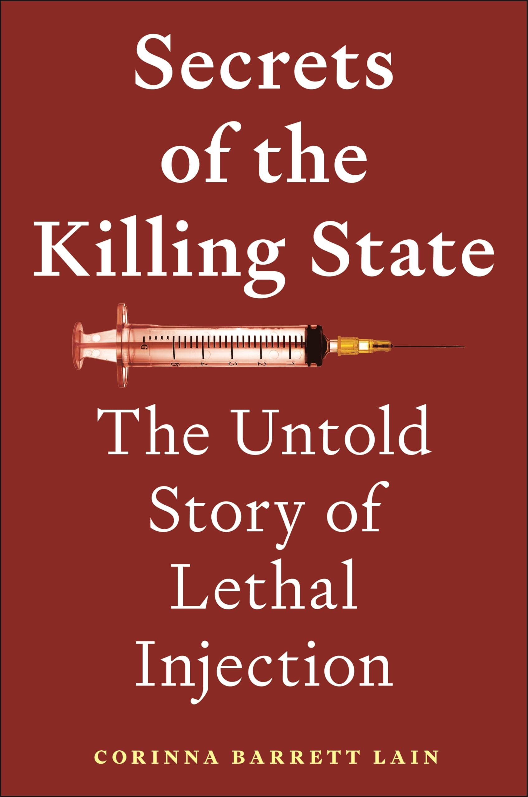 Secrets of the Killing State: The Untold Story of Lethal Injection Law