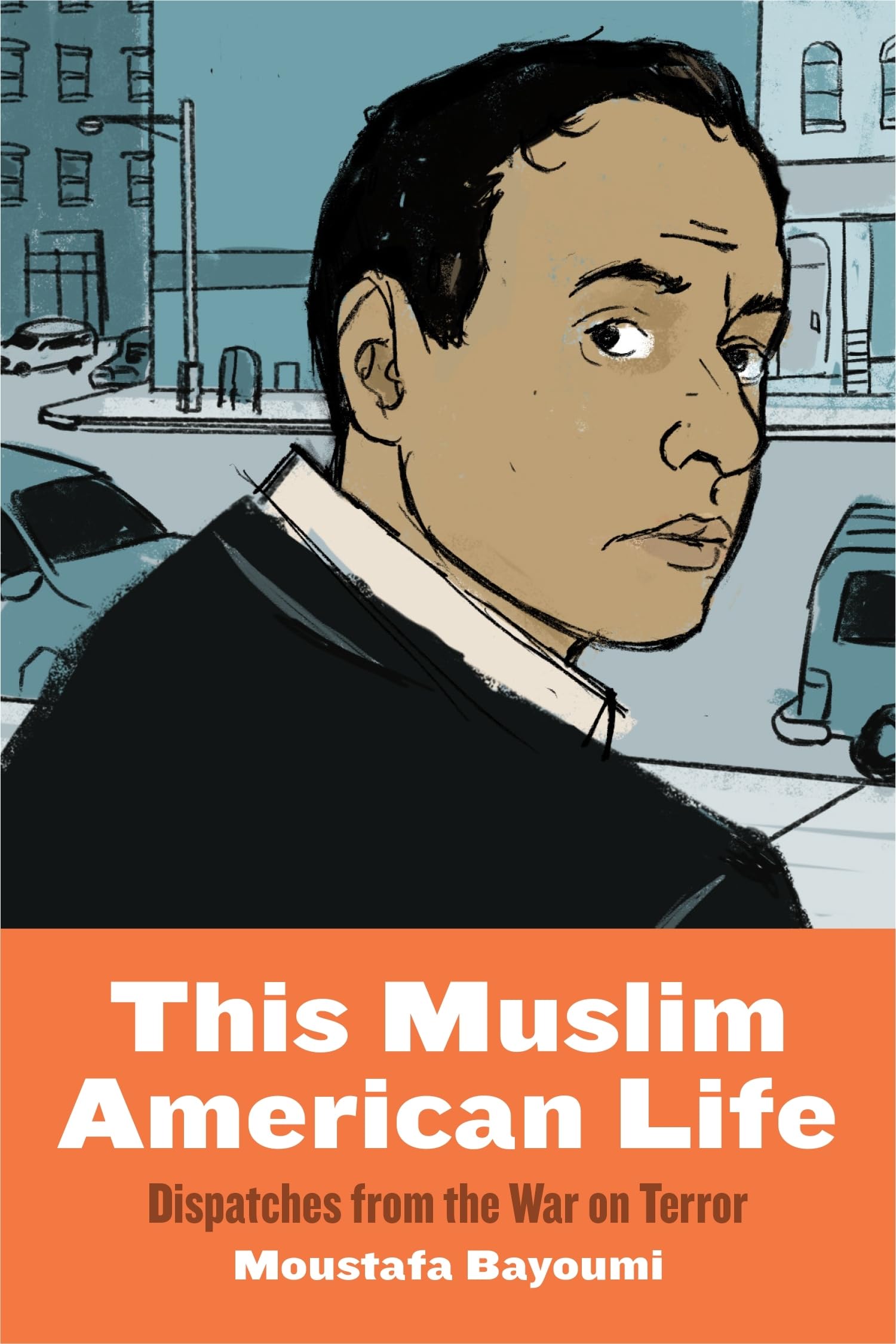 This Muslim American Life: Dispatches from the War on Terror book