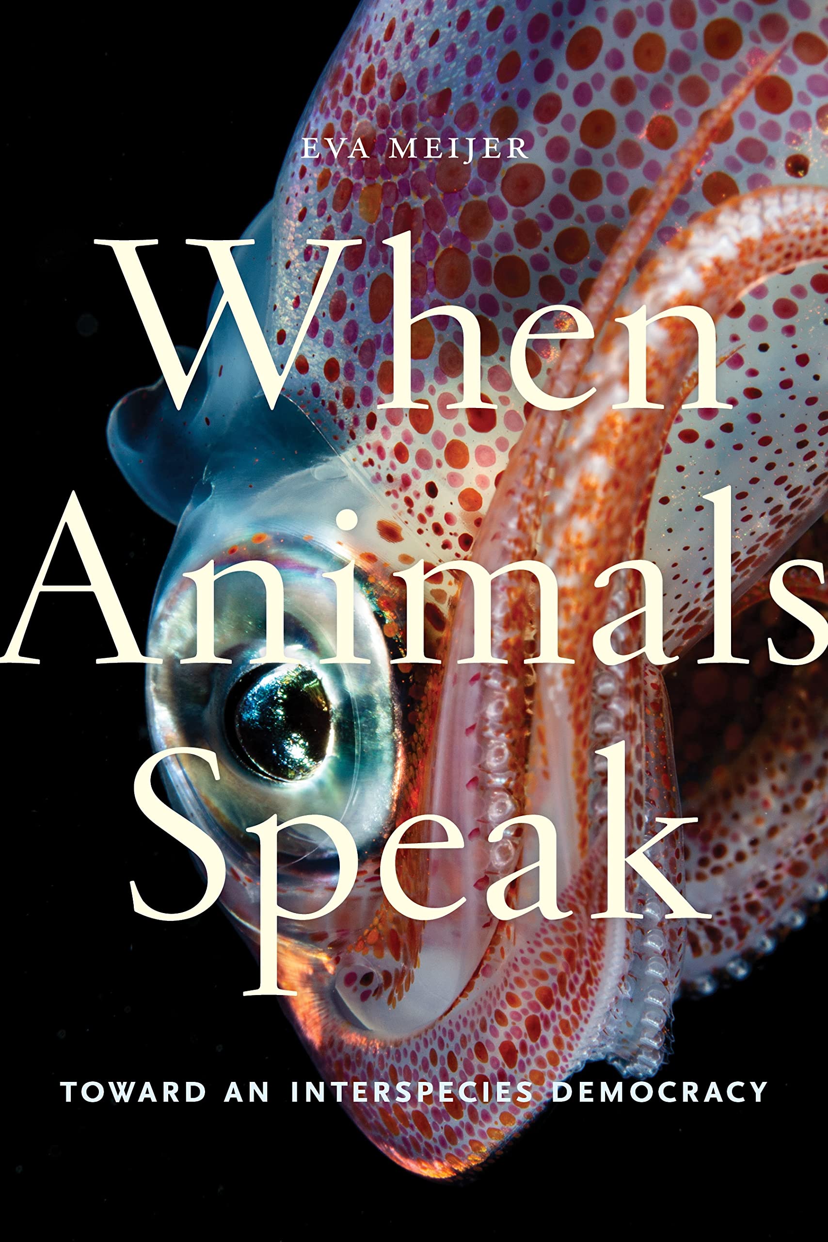 When Animals Speak: Toward an Interspecies Democracy (Animals in Context, 1, Band 1) Books