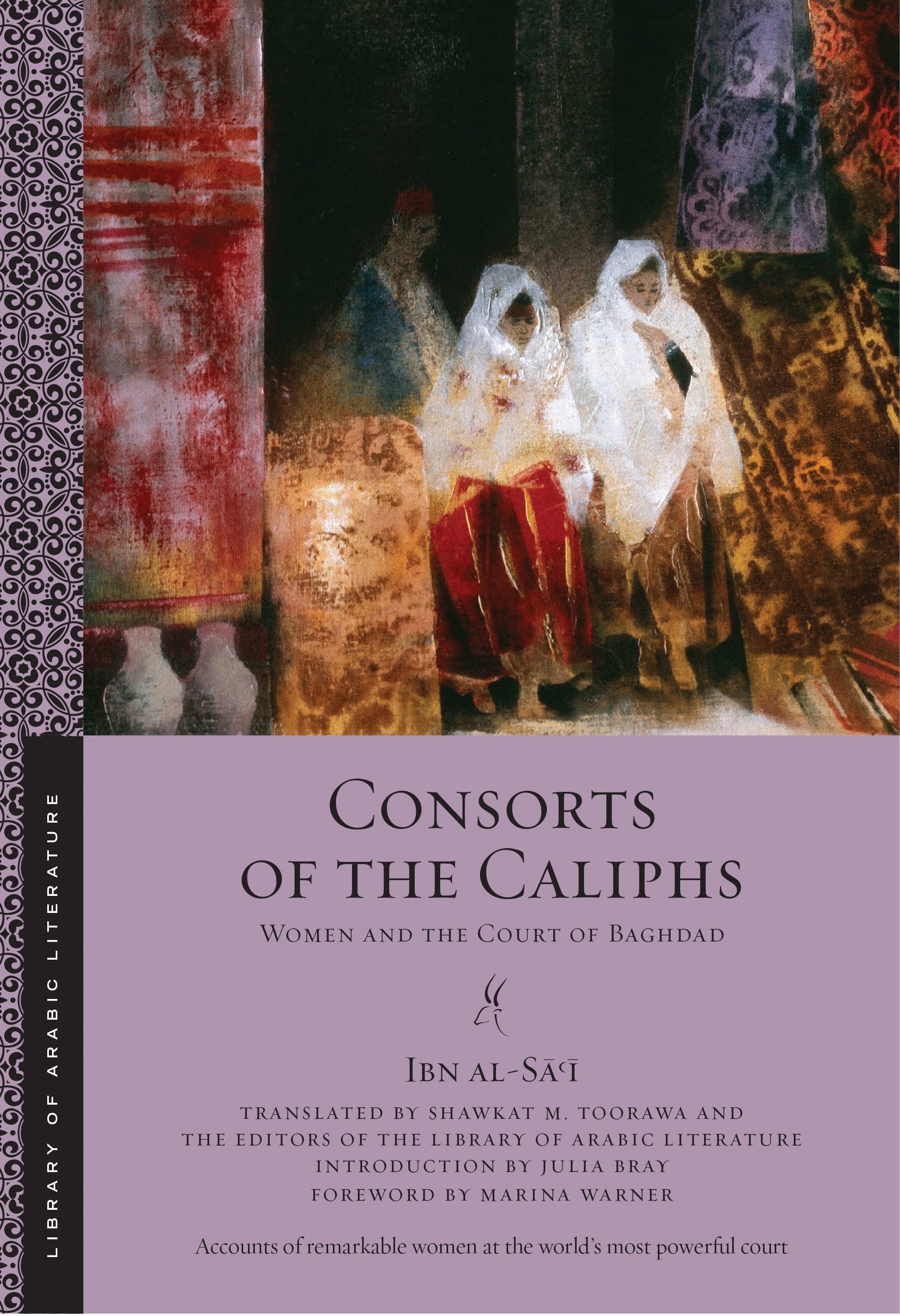 Consorts of the Caliphs: Women and the Court of Baghdad (Library of Arabic Literature) International