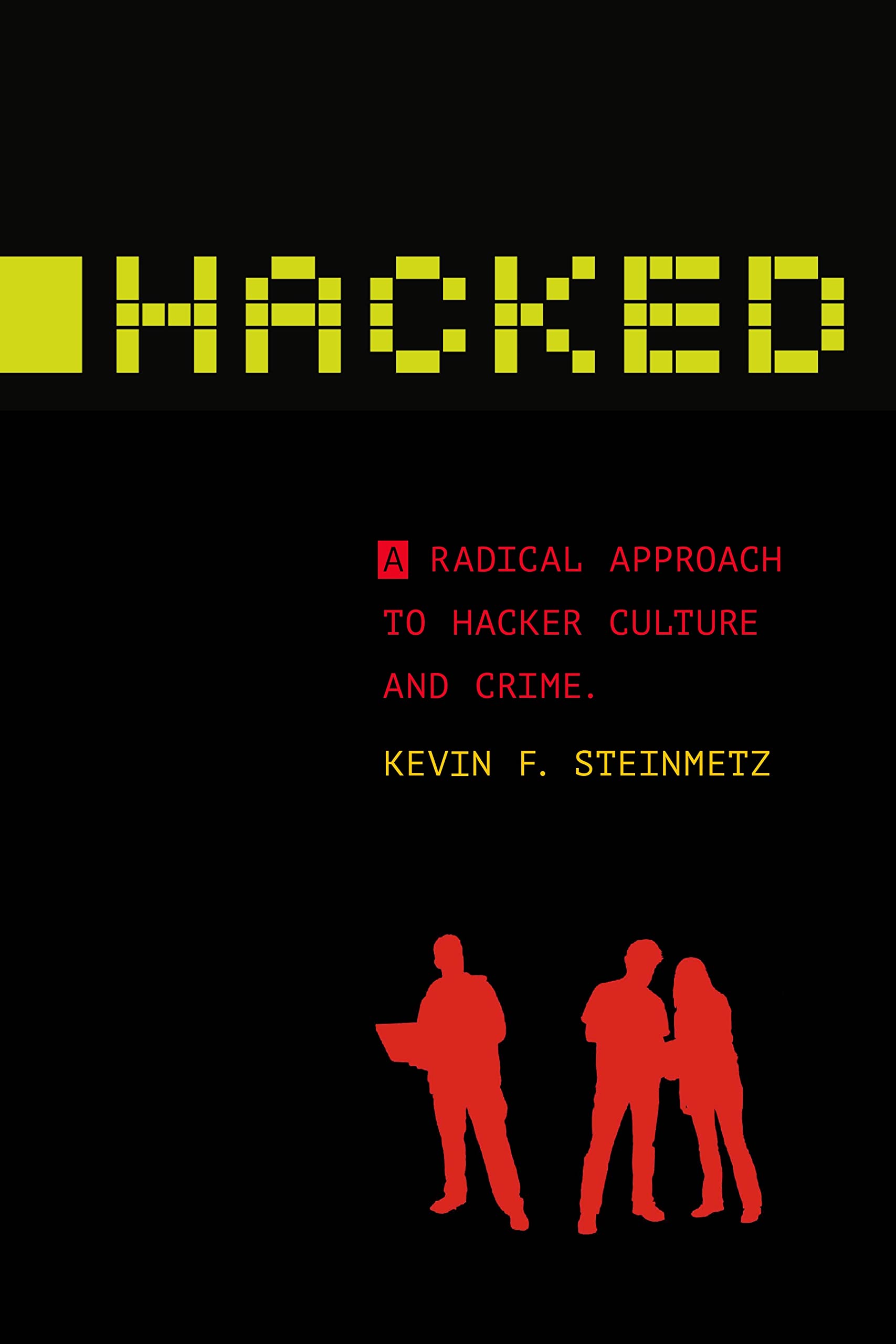 Hacked: A Radical Approach to Hacker Culture and Crime (Alternative Criminology) Law