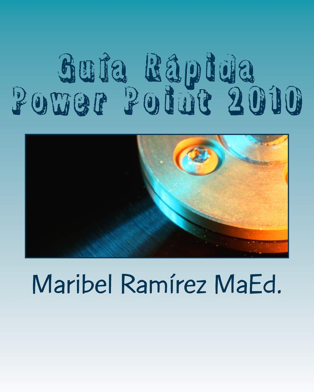 Guía Rápida Power Point 2010: Aprende PowerPoint 2010 en pocas horas. Computer Science