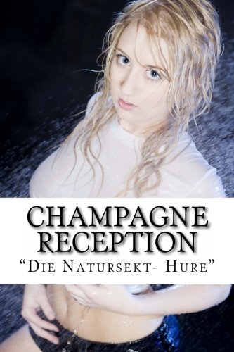Champagne Reception: Die Natursekt- Hure Eroticism