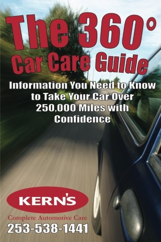 The 360 Car Care Guide: Information You Need to Know to Take Your Car Over 250,000 Miles with Confidence Business & Technology