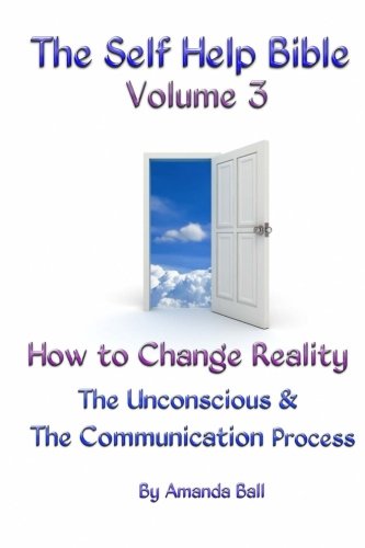 The Self Help Bible. How to Change Reality. The Unconscious & The Communication Process Religion & Esotericism