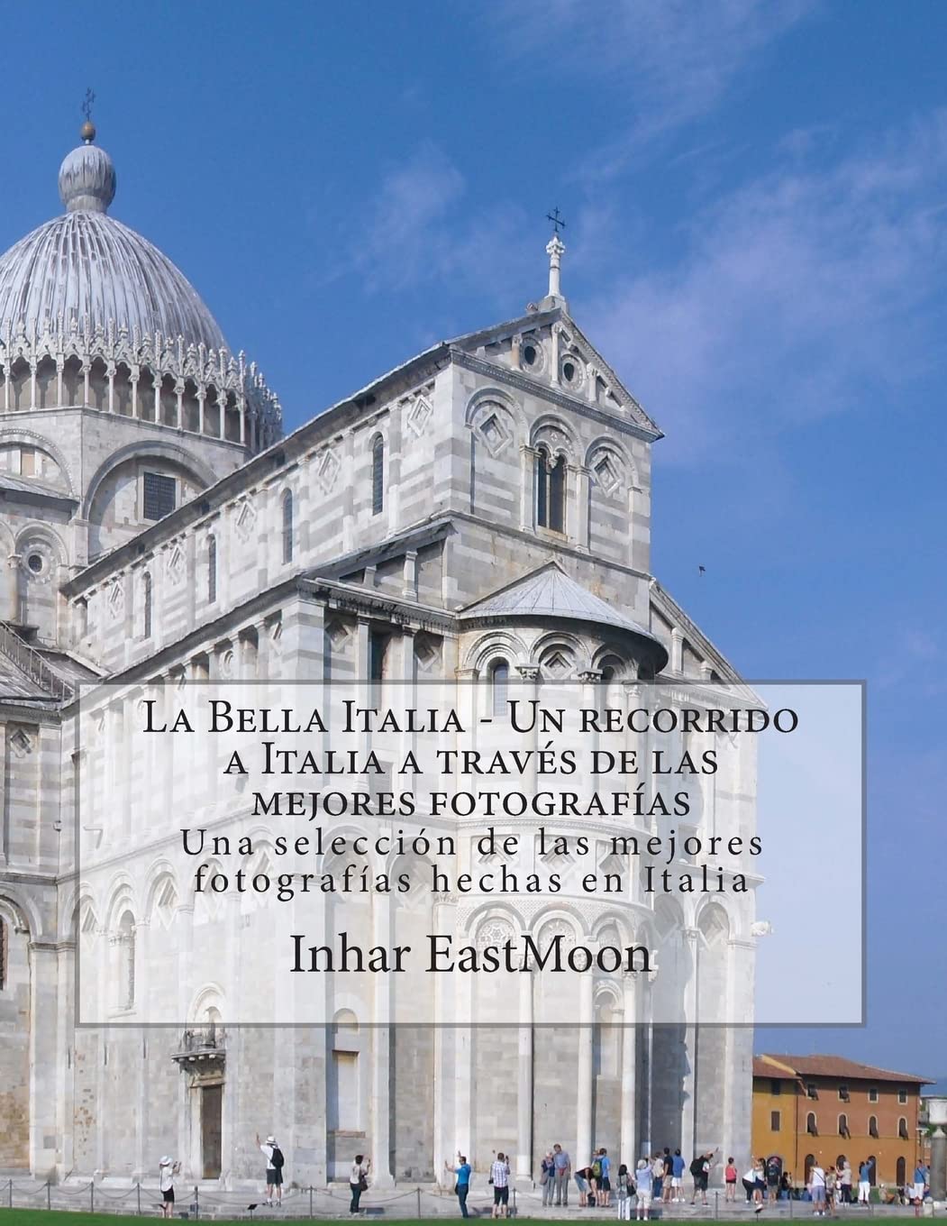 La Bella Italia - Un recorrido a Italia a través de las mejores fotografías: Una selección de las mejores fotografías hechas en Italia Photography