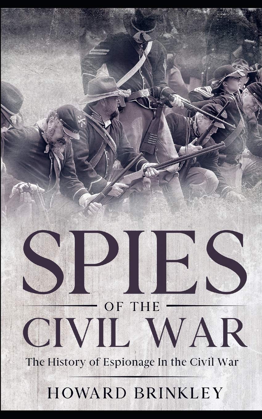 Spies of the Civil War: The History of Espionage In the Civil War Politics & History