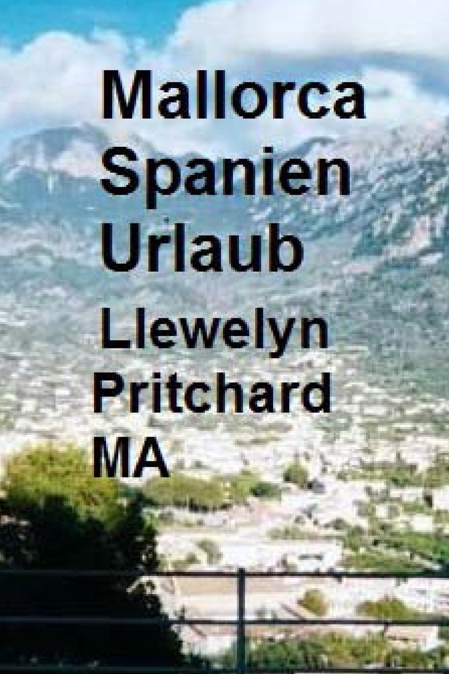 Mallorca Spanien Urlaub: The Illustrated Tagebucher von Llewelyn Pritchard MA Books