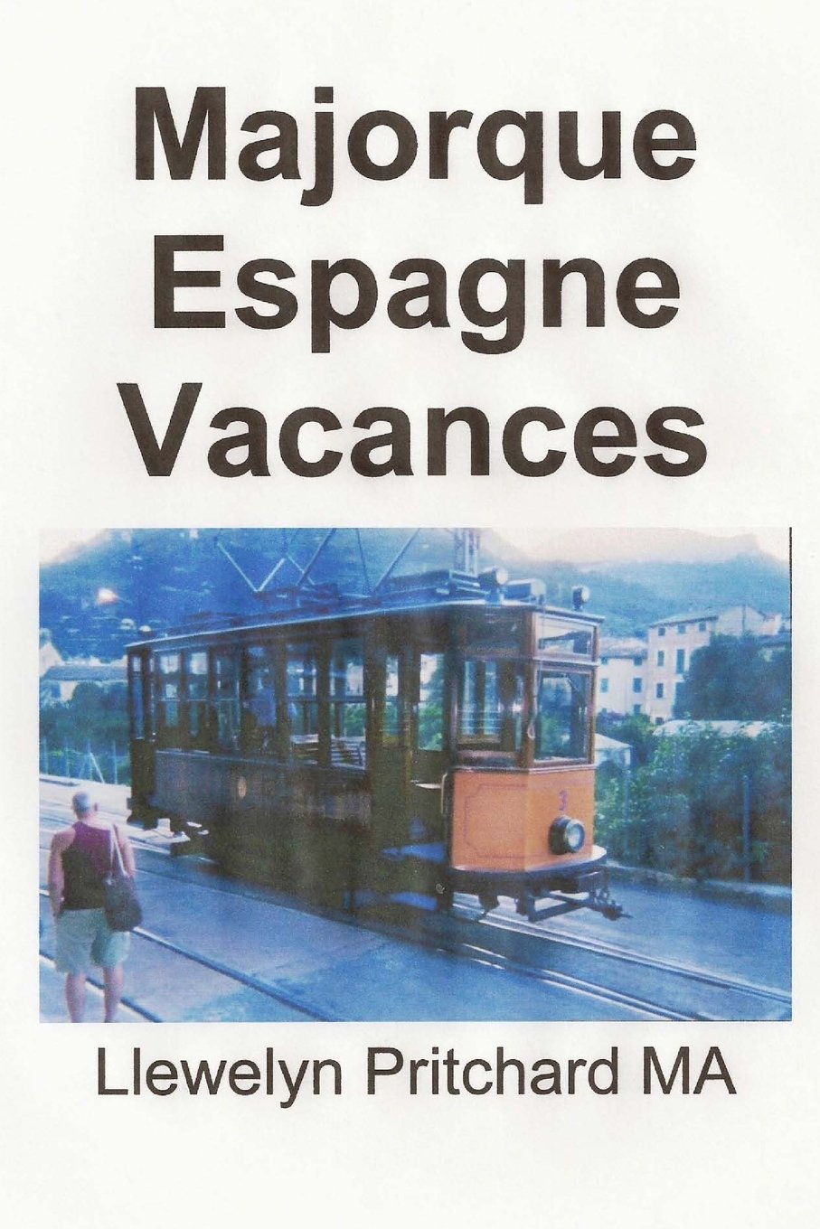 Majorque Espagne Vacances: Le Journal Illustre de Llewelyn Pritchard MA Travel