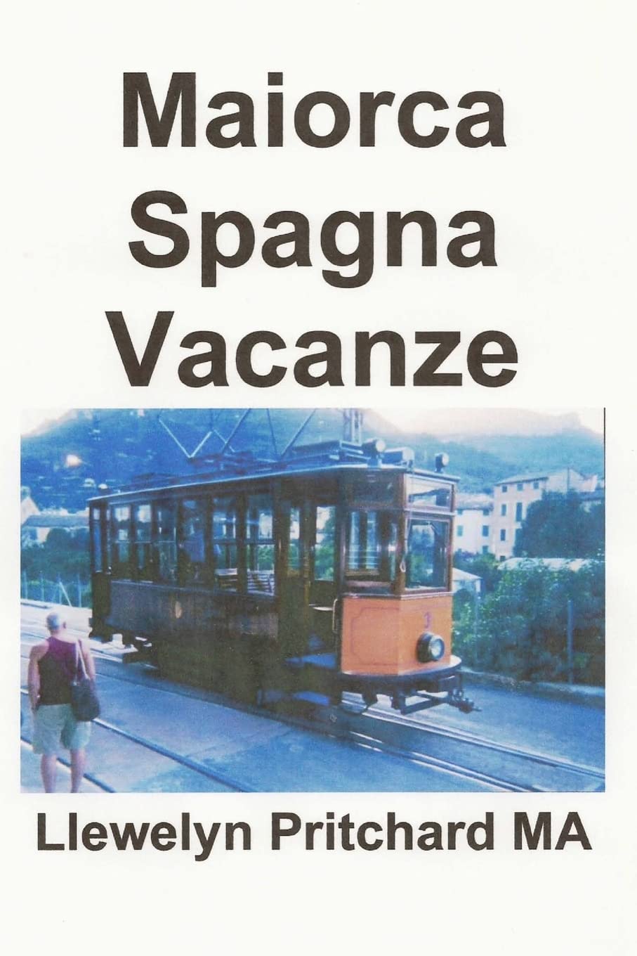 Maiorca Spagna Vacanze: O Diario Ilustrado de Llewelyn Pritchard MA Travel