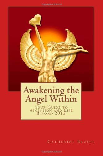 Awakening the Angel Within: Your Guide to Ascension and Life Beyond 2012 Religion & Esotericism