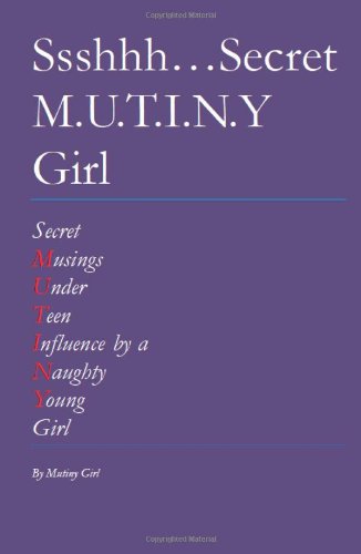 Ssshhh...Secret M.U.T.I.N.Y Girl: Secret Musings Under Teen Influence by a Naughty Young Girl Poetry