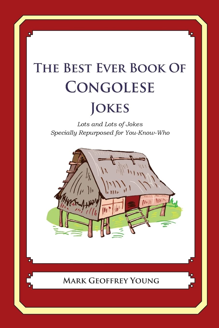 The Best Ever Book of Congolese Jokes: Lots and Lots of Jokes Specially Repurposed for You-Know-Who Business, Finance & Career