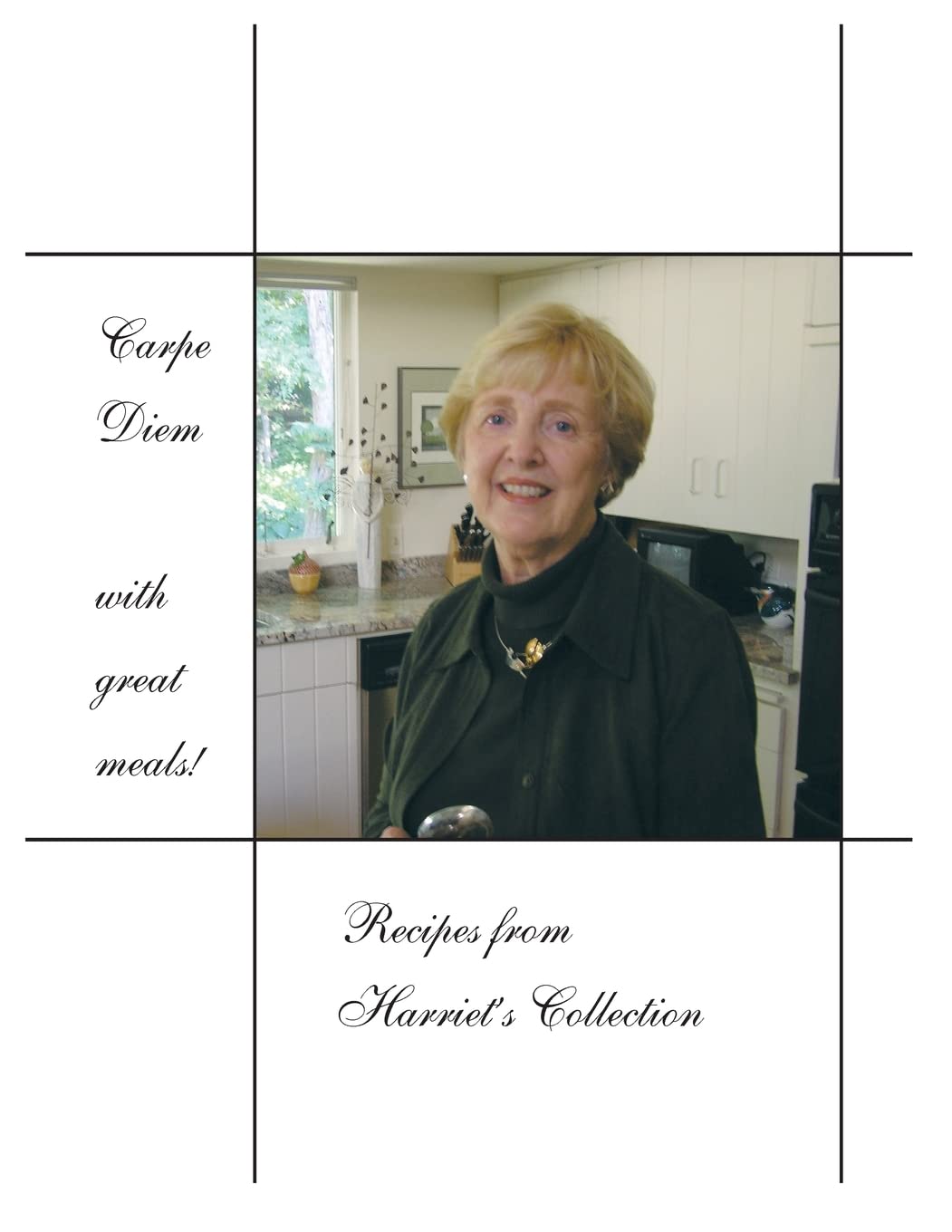 Carpe Diem with Great Meals! Recipes from Harriet's Collection Cooking & Enjoying