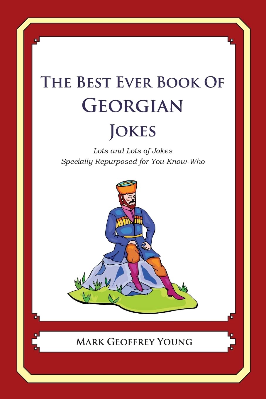The Best Ever Book of Georgian Jokes: Lots and Lots of Jokes Specially Repurposed for You-Know-Who Books