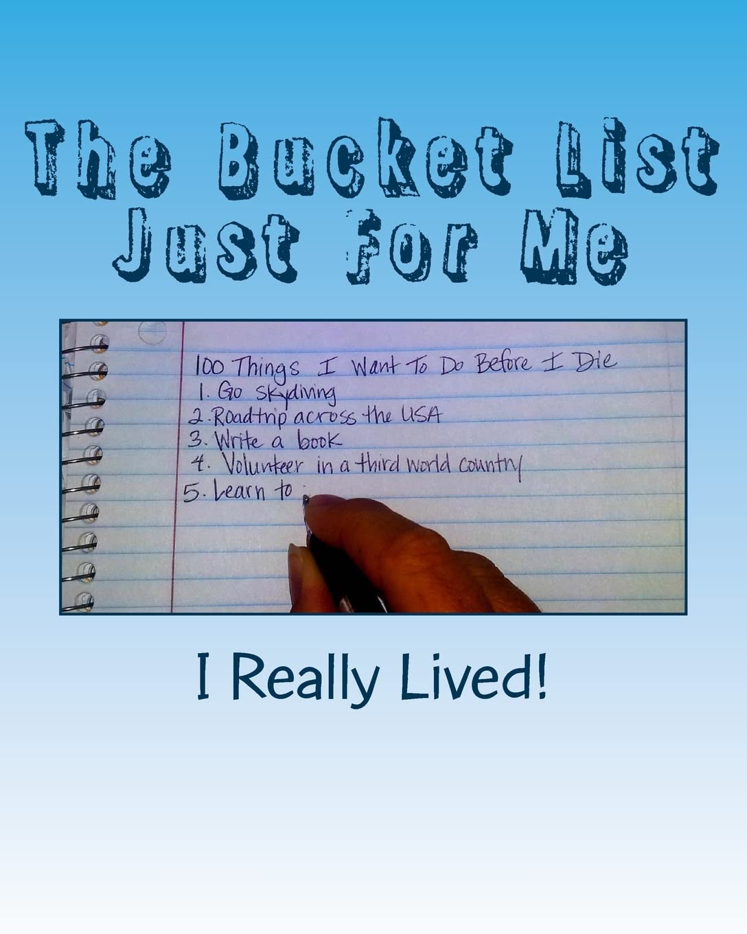 The Bucket List Just For Me: 100 Things I Want To Do Before I Die Psychology