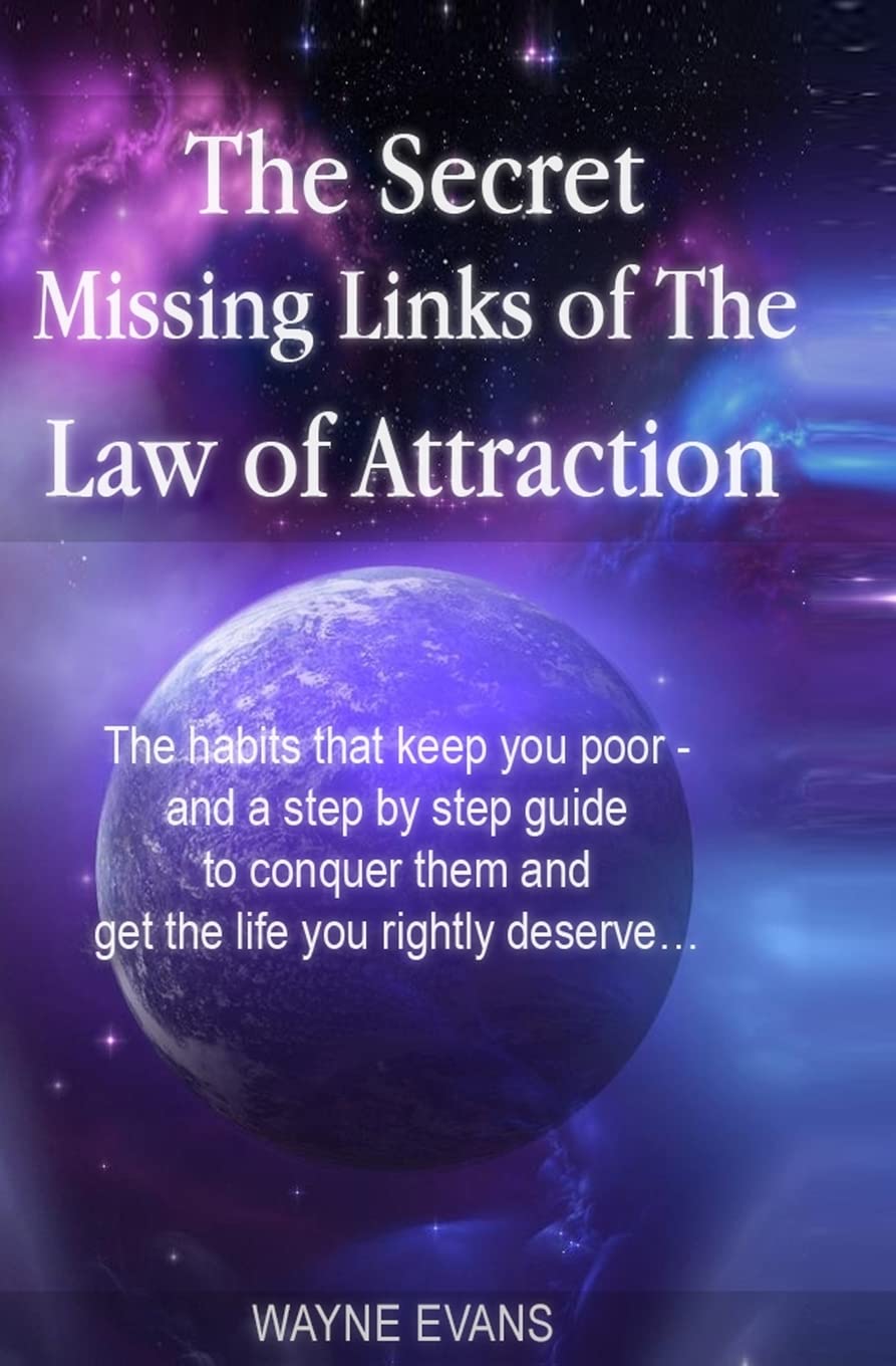 The Secret Missing Links of The Law of Attraction.: The habits that keep you poor and a step by step guide to conquer them and get the life you rightly deserve? Lifestyle