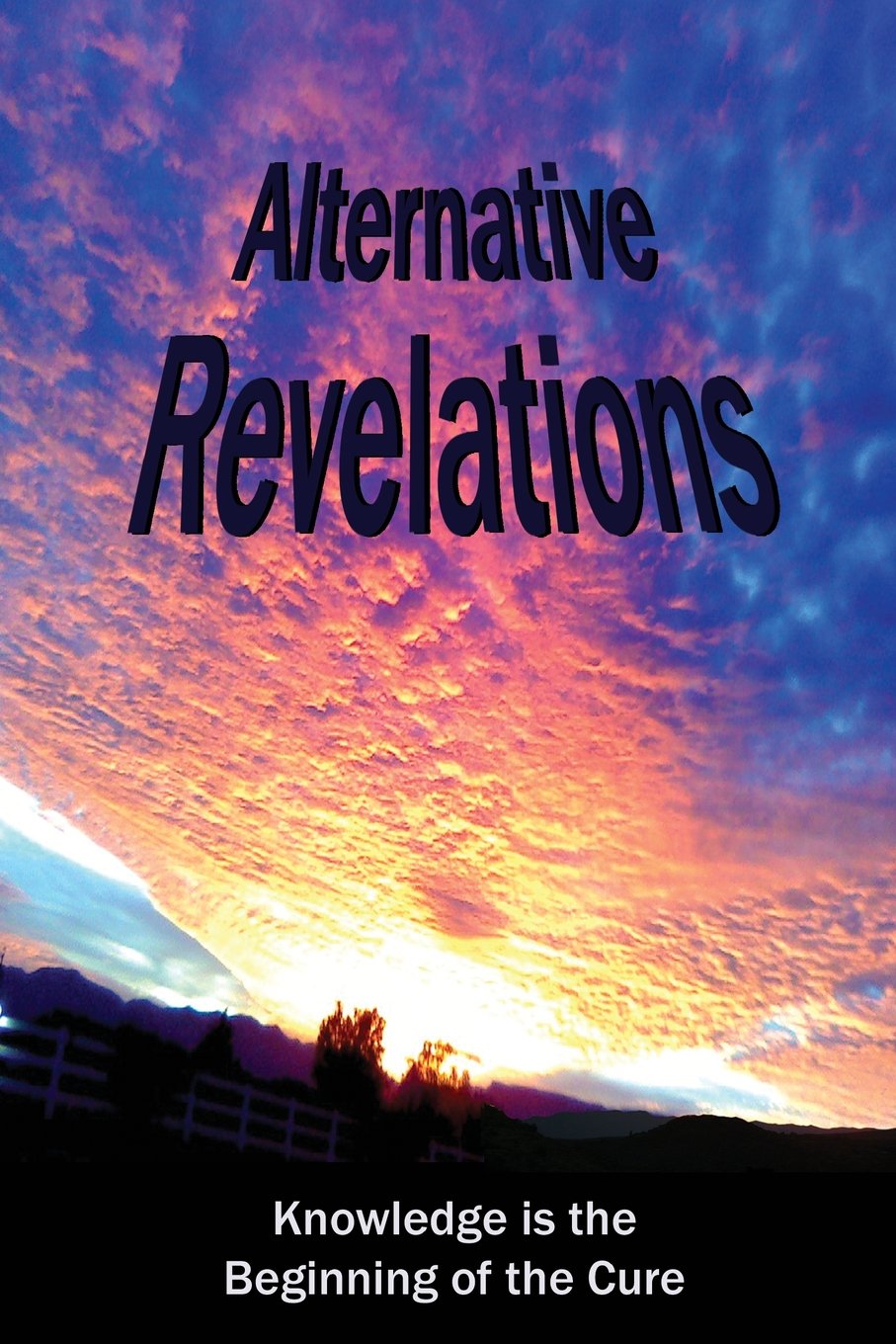 Alternative Revelations: Knowledge is the Beginning of the Cure book