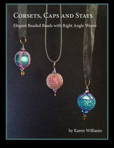 Corsets, Caps and Stays: Elegant Beaded Beads with Right Angle Weave Hobbies & Crafts