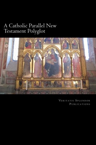 A Catholic Parallel New Testament Polyglot: Vol I: The Four Gospels and the Acts of the Apostles in Latin, English, and Greek Religion & Esotericism
