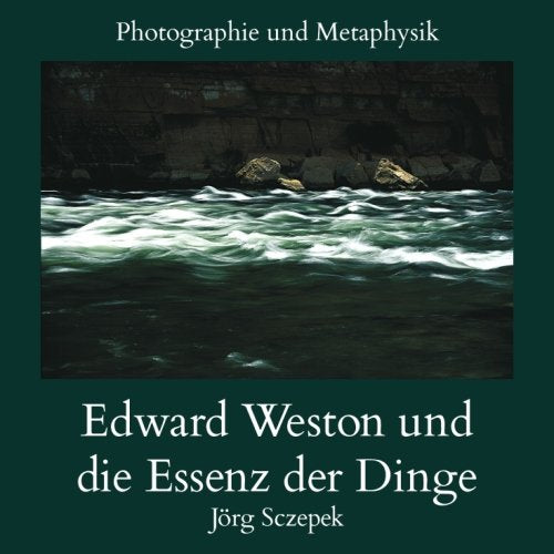 Edward Weston und die Essenz der Dinge: Photographie und Metaphysik Photography