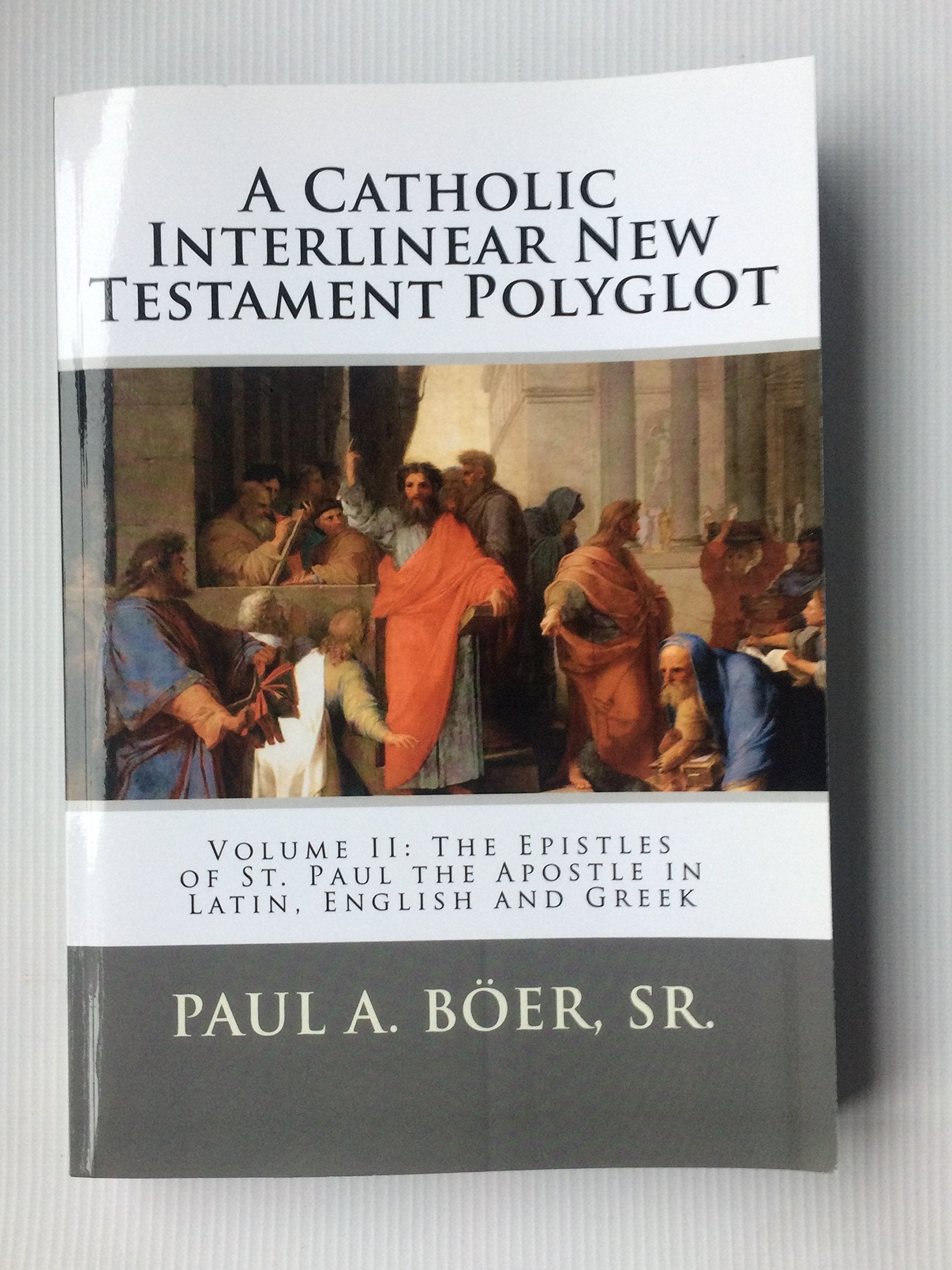 A Catholic Interlinear New Testament Polyglot: Volume II: The Epistles of St. Paul the Apostle in Latin, English and Greek Religion & Esotericism