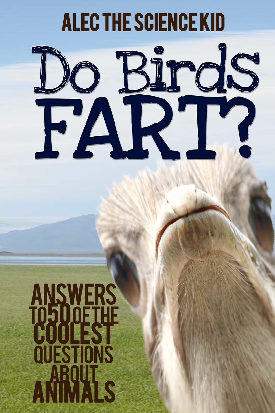Do Birds Fart?: Answers to 50 of the Coolest Questions About Animals Natural Sciences