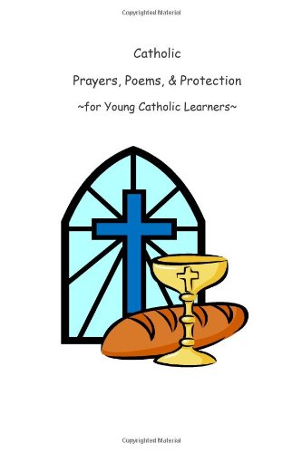 Catholic Prayers, Poems, & Protection: For Young Catholic Learners Books