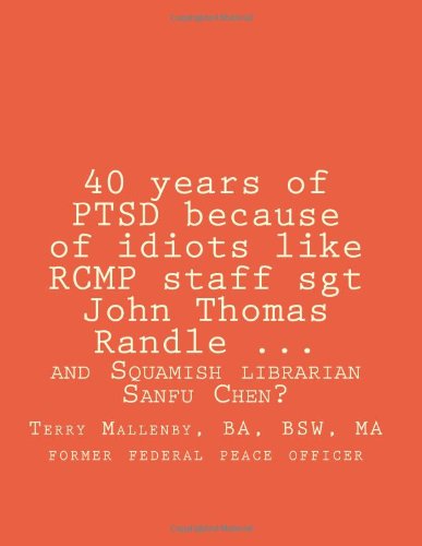 40 years of PTSD because of idiots like RCMP staff sgt John Thomas Randle: and Squamish librarian Sanfu Chen? Science