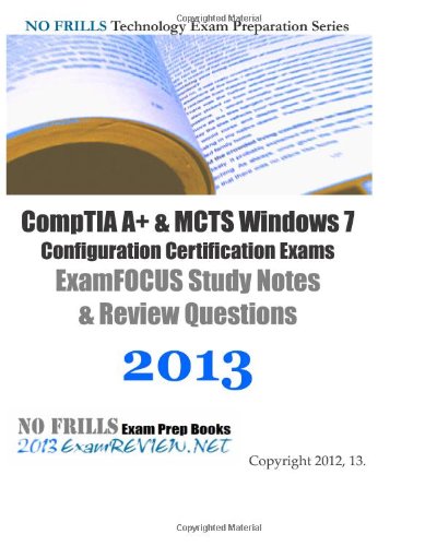 Product Image: CompTIA A+ & MCTS Windows 7 Configuration Certification Exams ExamFOCUS Study Notes & Review Questions 2013
