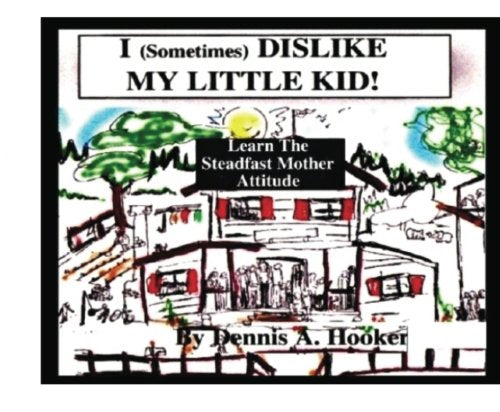 The Steadfast Mother Attitude: I Sometimes Dislike My Little Kid Parents & Children