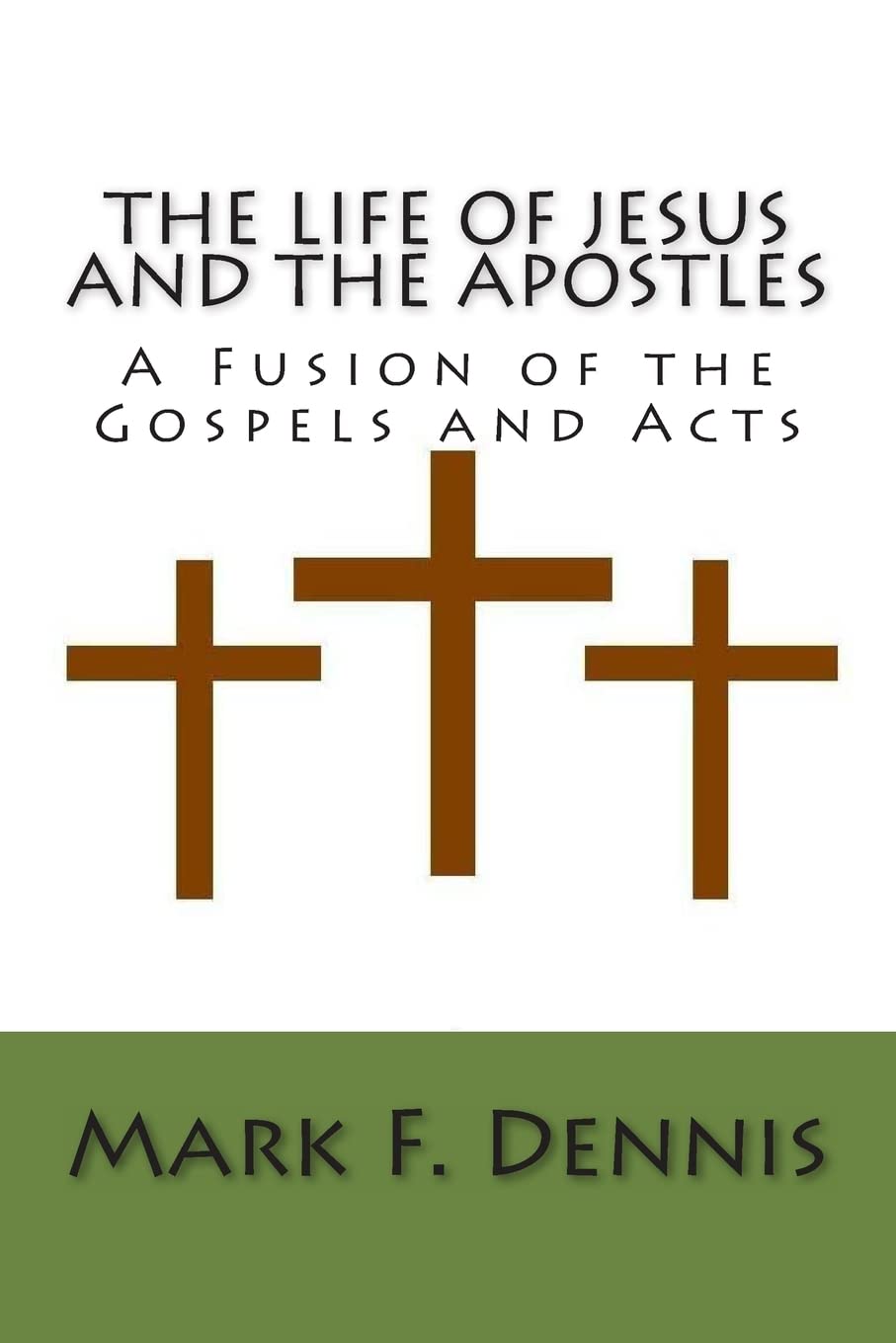 The Life of Jesus and the Apostles: A Fusion of the Gospels and Acts Religion & Esotericism