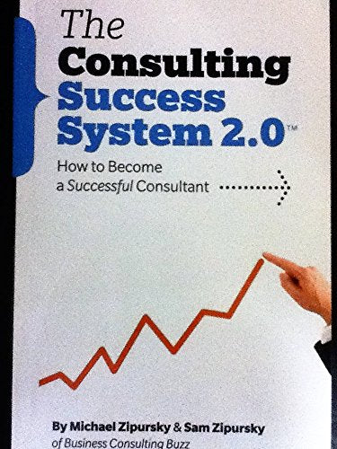 Consulting Success System 2.0: How To Become a Successful Consultant Books