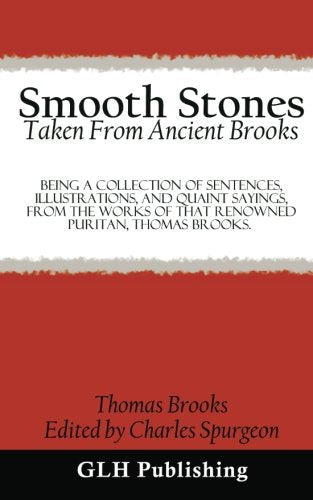 Smooth Stones Taken From Ancient Brooks: Being A Collection Of Sentences, Illustrations, And Quaint Sayings, From The Works Of That Renowned Puritan, Thomas Brooks. Religion & Esotericism