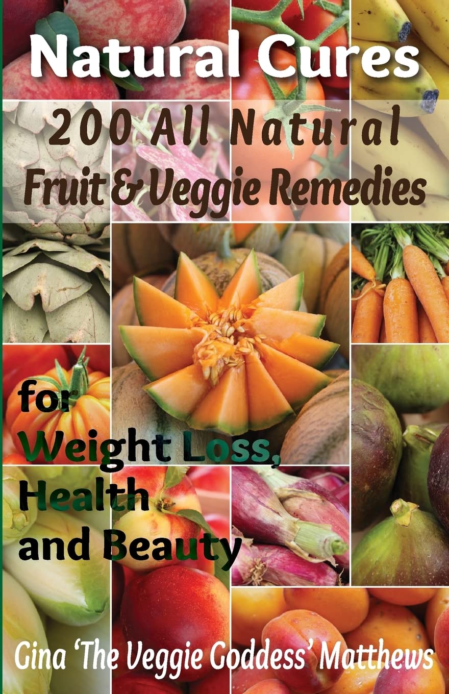Natural Cures: 200 All Natural Fruit & Veggie Remedies for Weight Loss, Health and Beauty: Nutritional Healing - Food Cures Health, Nutrition & Fitness