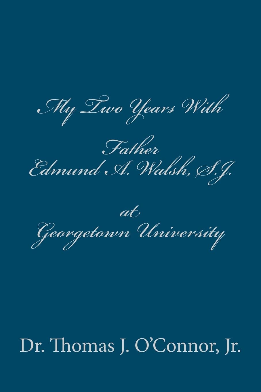 My Two Years With Father Edmund A. Walsh. S.J. at Georgetown University Parents & Children